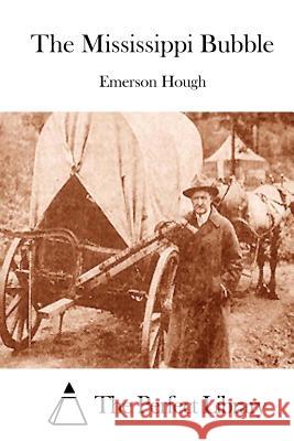 The Mississippi Bubble Emerson Hough The Perfect Library 9781511997782 Createspace