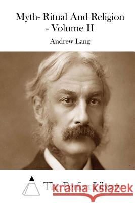 Myth- Ritual And Religion - Volume II The Perfect Library 9781511997812 Createspace