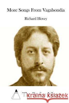 More Songs from Vagabondia Richard Hovey The Perfect Library 9781511998949 Createspace