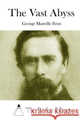 The Vast Abyss George Manville Fenn The Perfect Library 9781511999700 Createspace