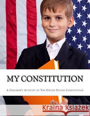 My Constitution: A Kids Activity Book of the Constitution of America Mrs Diane M. Winbush 9781511999977 Createspace