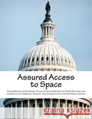Assured Access to Space Subcommittee on Strategic Forces of the 9781512000108 Createspace