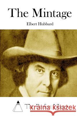 The Mintage Elbert Hubbard The Perfect Library 9781512000849 Createspace