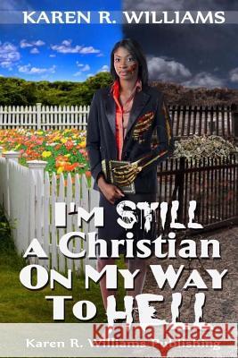 I'm Still A Christian On My Way To Hell Williams, Karen R. 9781512001082 Createspace Independent Publishing Platform