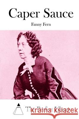 Caper Sauce Fanny Fern The Perfect Library 9781512001334 Createspace