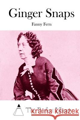 Ginger Snaps Fanny Fern The Perfect Library 9781512001563 Createspace