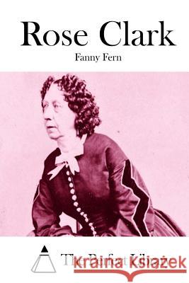 Rose Clark Fanny Fern The Perfect Library 9781512001747 Createspace