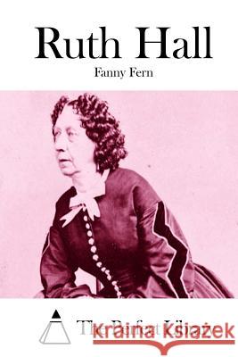 Ruth Hall Fanny Fern The Perfect Library 9781512001815 Createspace