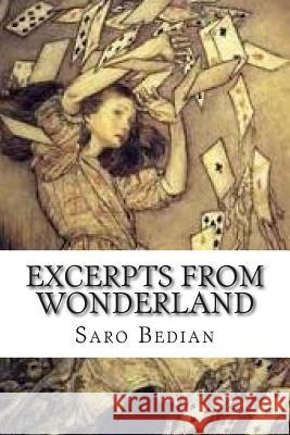 Excerpts from Wonderland MR Saro Bedian 9781512001914 Createspace