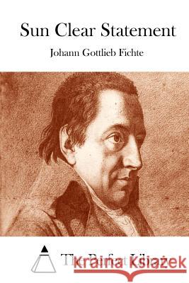 Sun Clear Statement Johann Gottlieb Fichte The Perfect Library 9781512004335 Createspace