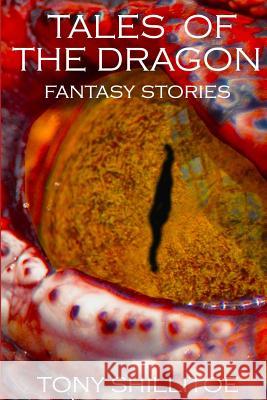 Tales of the Dragon: a collection of fantasy stories Shillitoe, Tony 9781512005356 Createspace