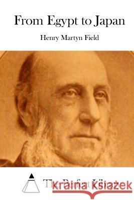 From Egypt to Japan Henry Martyn Field The Perfect Library 9781512006223 Createspace