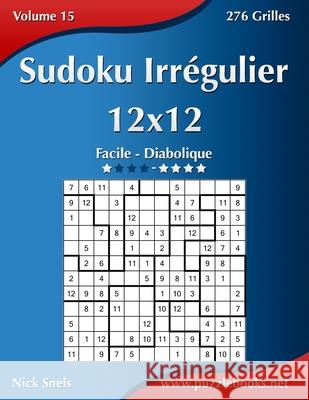 Sudoku Irrégulier 12x12 - Facile à Diabolique - Volume 15 - 276 Grilles Snels, Nick 9781512007855