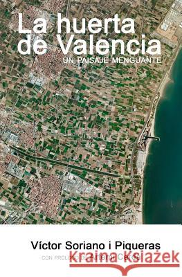 La huerta de Valencia: Un paisaje menguante Cerda Bolinches, Artemi 9781512009231 Createspace