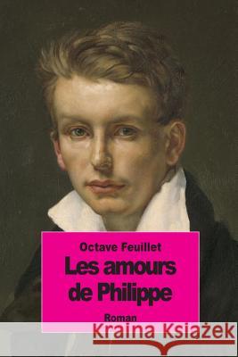 Les amours de Philippe Feuillet, Octave 9781512010633 Createspace