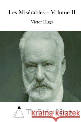 Les Misérables - Volume II The Perfect Library 9781512011272 Createspace