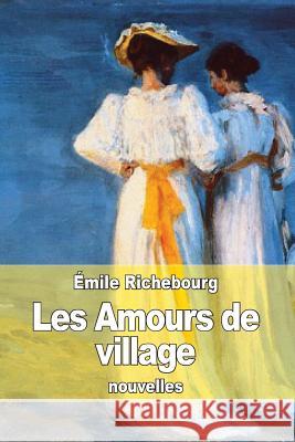 Les Amours de village Richebourg, Emile 9781512011289