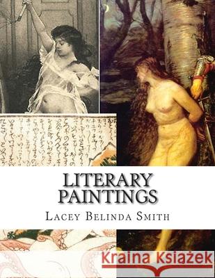 Literary Paintings: Artworks influenced by literature Lacey Belinda Smith 9781512011692 Createspace Independent Publishing Platform