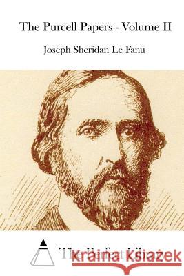 The Purcell Papers - Volume II Joseph Sheridan L The Perfect Library 9781512012729 Createspace