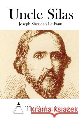 Uncle Silas Joseph Sheridan L The Perfect Library 9781512013337 Createspace