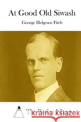 At Good Old Siwash George Helgesen Fitch The Perfect Library 9781512014525