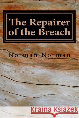 The Repairer of the Breach MR Norman C. Norman 9781512014785 Createspace