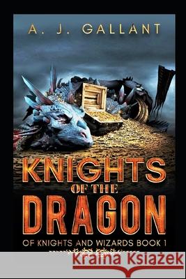 Knights of the Dragon A. J. Gallant 9781512014914 Createspace