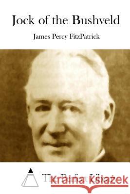 Jock of the Bushveld James Percy Fitzpatrick The Perfect Library 9781512015362