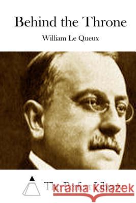 Behind the Throne William L The Perfect Library 9781512015492 Createspace