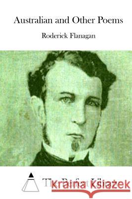 Australian and Other Poems Roderick Flanagan The Perfect Library 9781512016147 Createspace