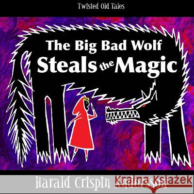 The Big Bad Wolf Steals the Magic Angela Treat Lyon Harald Crispin Andersson 9781512016666 Createspace Independent Publishing Platform