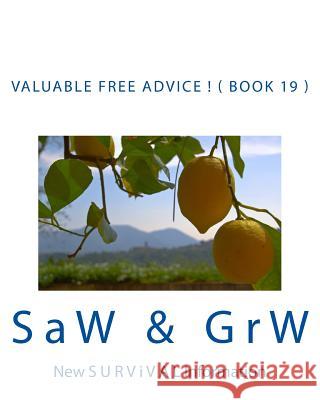 Valuable FREE Advice ! ( BOOK 19 ): New S U R V i V A L Information W, G. R. 9781512016970 Createspace