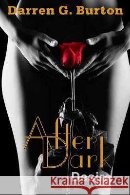 After Dark: Desire Darren G. Burton 9781512017694 Createspace