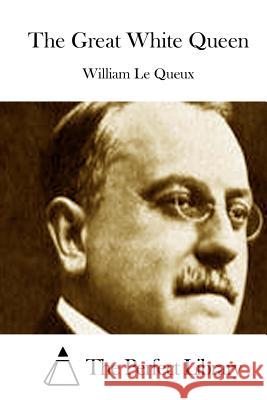 The Great White Queen William L The Perfect Library 9781512017717 Createspace