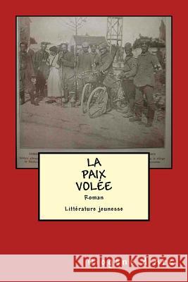 La Paix Volee: Litterature Jeunesse Vosges 1914 Diogene D'Arc 9781512017779 