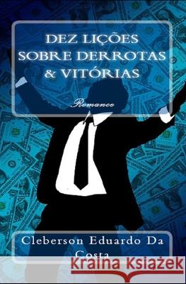 Dez (10) Licoes Sobre Derrotas E Vitorias Cleberson Eduardo D 9781512018448 Createspace