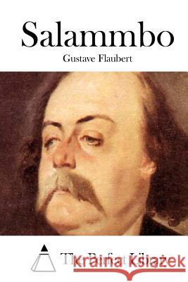 Salammbo Gustave Flaubert The Perfect Library 9781512018769 Createspace