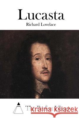 Lucasta Richard Lovelace The Perfect Library 9781512018776 Createspace
