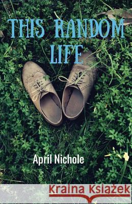 This Random Life April Nichole 9781512019575