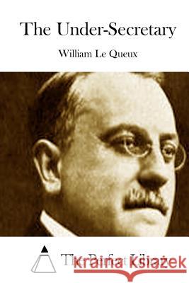 The Under-Secretary William L The Perfect Library 9781512019605 Createspace