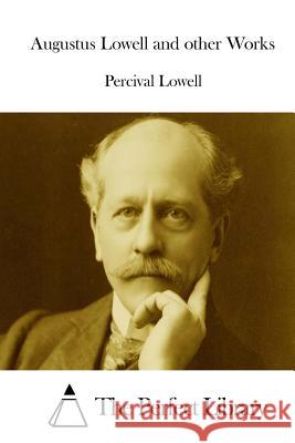 Augustus Lowell and other Works The Perfect Library 9781512020137 Createspace