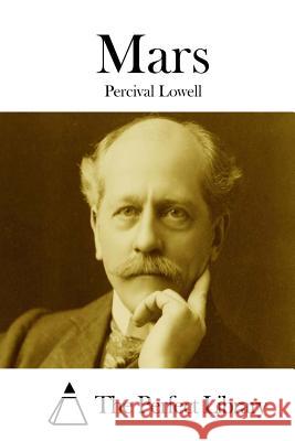Mars Percival Lowell The Perfect Library 9781512020236 Createspace