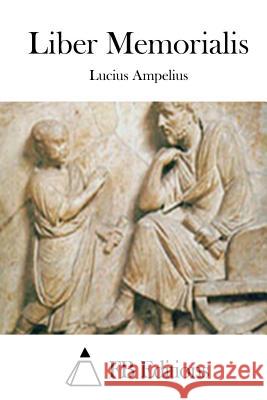Liber Memorialis Lucius Ampelius Fb Editions 9781512020618 Createspace