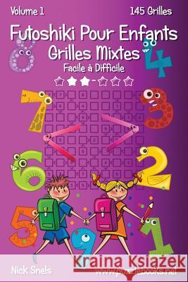 Futoshiki Pour Enfants Grilles Mixtes - Facile à Difficile - Volume 1 - 145 Grilles Snels, Nick 9781512022193 Createspace