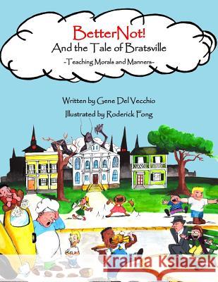 BetterNot! And the Tale of Bratsville: Teaching Morals and Manners Fong, Roderick 9781512022216 Createspace