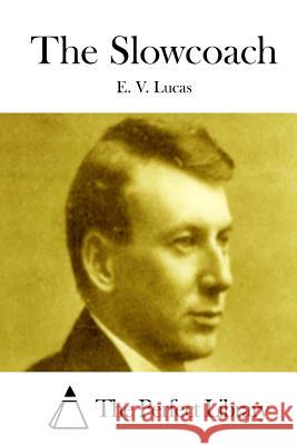 The Slowcoach E. V. Lucas The Perfect Library 9781512022537 Createspace