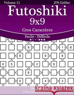Futoshiki 9x9 Gros Caractères - Facile à Difficile - Volume 11 - 276 Grilles Snels, Nick 9781512022674 Createspace