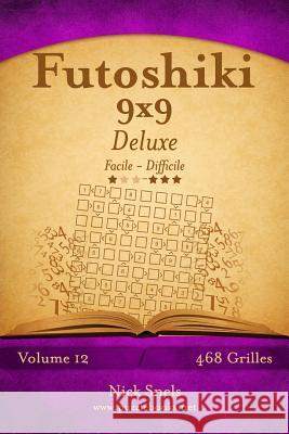 Futoshiki 9x9 Deluxe - Facile à Difficile - Volume 12 - 468 Grilles Snels, Nick 9781512022773