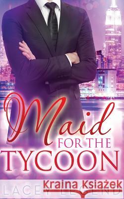 Maid For The Tycoon Legend, Lacey 9781512023107