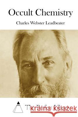 Occult Chemistry Charles Webster Leadbeater The Perfect Library 9781512023121 Createspace